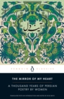 Image for The Mirror of My Heart: A Thousand Years of Persian Poetry by Women