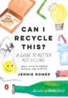 Image for Can I Recycle This?: A Guide to Better Recycling and How to Reduce Single-Use Plastics
