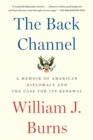 Image for The Back Channel : A Memoir of American Diplomacy and the Case for Its Renewal