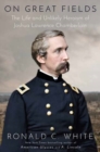 Image for On Great Fields : The Life and Unlikely Heroism of Joshua Lawrence Chamberlain