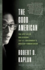 Image for The good American  : the epic life of Bob Gersony, the U.S. Government&#39;s greatest humanitarian