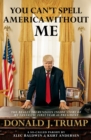 Image for You Can&#39;t Spell America Without Me: The Really Tremendous Inside Story of My Fantastic First Year as President Donald J. Trump (A So-Called Parody)