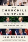 Image for The Churchill complex: the curse of being special, from Winston and FDR to Trump and Brexit