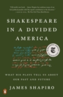Image for Shakespeare in a divided America: what his plays tell us about our past and future