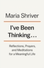 Image for I&#39;ve been thinking..  : reflections, prayers, and meditations for a meaningful life