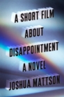 Image for A short film about disappointment  : a novel