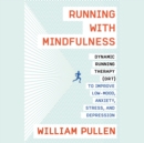 Image for Running with Mindfulness: Dynamic Running Therapy (DRT) to Improve Low-mood, Anxiety, Stress, and Depression
