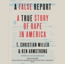 Image for A False Report : A True Story of Rape in America
