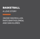 Image for Basketball: A Love Story