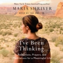 Image for I&#39;ve Been Thinking . .: Reflections, Prayers, and Meditations for a Meaningful Life