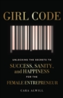 Image for Girl code: unlocking the secrets to success, sanity, and happiness for the female entrepreneur