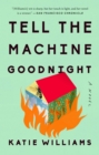 Image for Tell the Machine Goodnight: A Novel