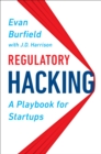 Image for Regulatory Hacking: A Playbook for Startups