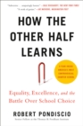 Image for How The Other Half Learns: Equality, Excellence, and the Battle Over School Choice