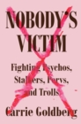 Image for Nobody&#39;s victim: fighting psychos, stalkers, pervs, and trolls