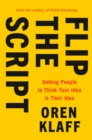 Image for Flip the script: persuade anyone by getting them to think your idea is their idea