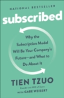 Image for Subscribed: Why the Subscription Model Will Be Your Company&#39;s Future - and What to Do  About It