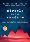 Image for Miracle in the mundane  : poems, prompts, and inspiration to unlock your creativity and unfiltered joy