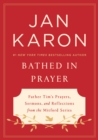 Image for Bathed in Prayer: Father Tim&#39;s Prayers, Sermons, and Reflections from the Mitford Series