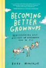 Image for Becoming better grownups: rediscovering what matters and remembering how to fly