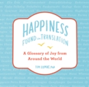 Image for Happiness--Found in Translation: A Glossary of Joy from Around the World