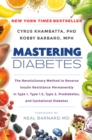 Image for Mastering diabetes: the revolutionary method to reverse insulin resistance permanently in type 1, type 1.5, type 2, prediabetes, and gestational diabetes