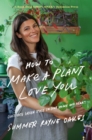 Image for How to Make a Plant Love You: Cultivate Green Space in Your Home and Heart