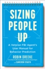 Image for Sizing people up  : a veteran FBI agent&#39;s user manual for behavior prediction