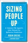 Image for Sizing people up: a veteran FBI agent&#39;s user manual for behavior prediction