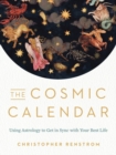 Image for The Cosmic Calendar : Using Astrology to Get in Sync with Your Best Life