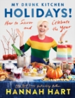 Image for My Drunk Kitchen Holidays : How to Savor and Celebrate the Year: A Cookbook