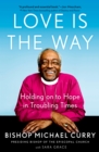 Image for Love is the way: holding on to hope in troubling times