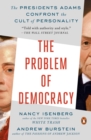 Image for The problem of democracy: the Presidents Adams confront the cult of personality