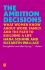 Image for The ambition decisions: what women know about work, family, and the path to building a life