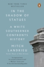 Image for In the shadow of statues: a white southerner confronts history