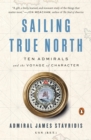 Image for Sailing true north: ten admirals and the voyage of character