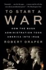 Image for To Start a War: How the Bush Administration Took America Into Iraq