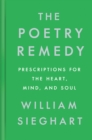 Image for The poetry remedy: prescriptions for the heart, mind, and soul