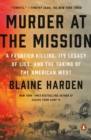 Image for Murder at the mission  : a frontier killing, its legacy of lies, and the taking of the American West