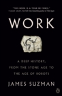 Image for Work: A Deep History, from the Stone Age to the Age of Robots