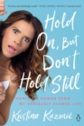 Image for Hold On, But Don&#39;t Hold Still: Hope and Humor from My Seriously Flawed Life