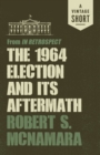 Image for 1964 Election and Its Aftermath: from In Retrospect