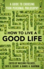 Image for How to live a good life  : choosing the right philosophy of life for you