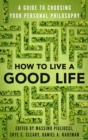 Image for How to live a good life: choosing the right philosophy of life for you
