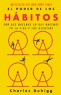 Image for El poder de los habitos: Por que hacemos lo que hacemos en la vida y los negocios