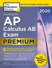 Image for Cracking the Ap Calculus Ab Exam 2020, Premium Edition: 6 Practice Tests + Complete Content Review