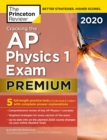 Image for Cracking the AP Physics 1 Exam 2020, Premium Edition: 5 Practice Tests + Complete Content Review