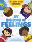 Image for My Big Book of Feelings : 150+ Awesome Activities to Grow Every Kid&#39;s Emotional Well-Being 