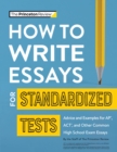 Image for How to write essays for standardized tests  : tips, techniques &amp; samples for SAT, ACT &amp; AP exam essays