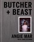 Image for Butcher and Beast: Mastering the Art of Meat: A Cookbook